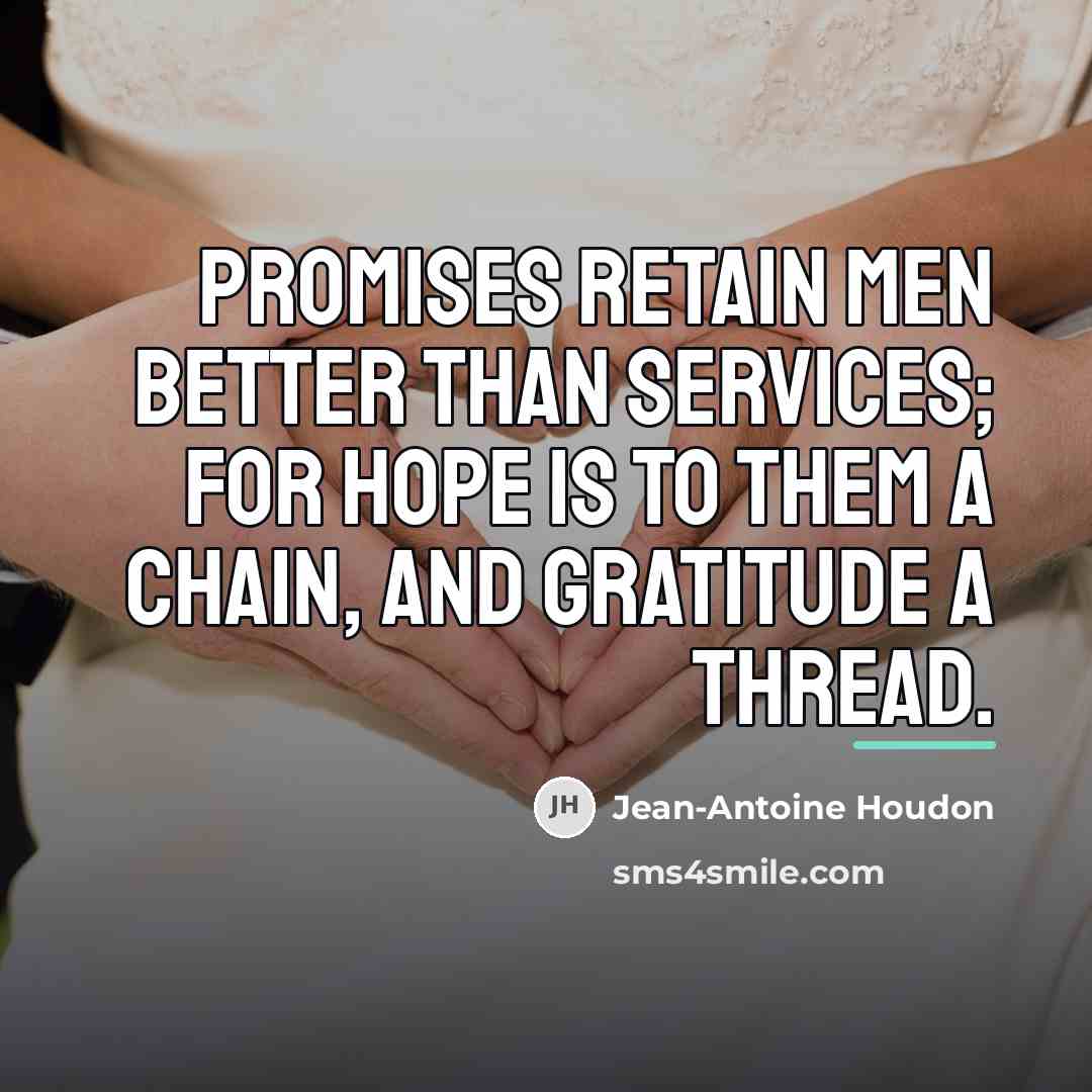 “Promises retain men better than services; for hope is to…” quote by Jean-Antoine Houdon