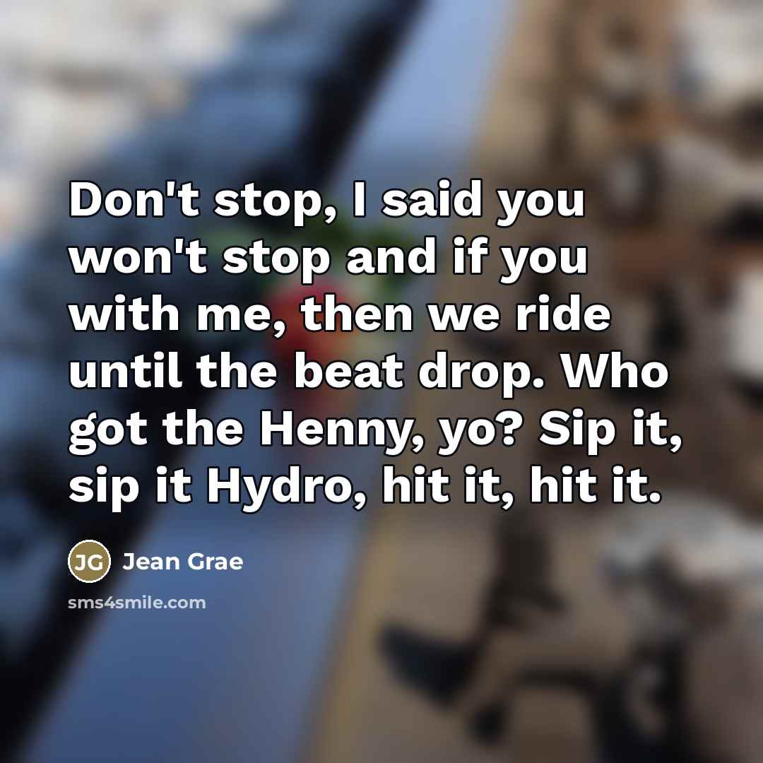 “Don't stop, I said you won't stop and if you…” quote by Jean Grae