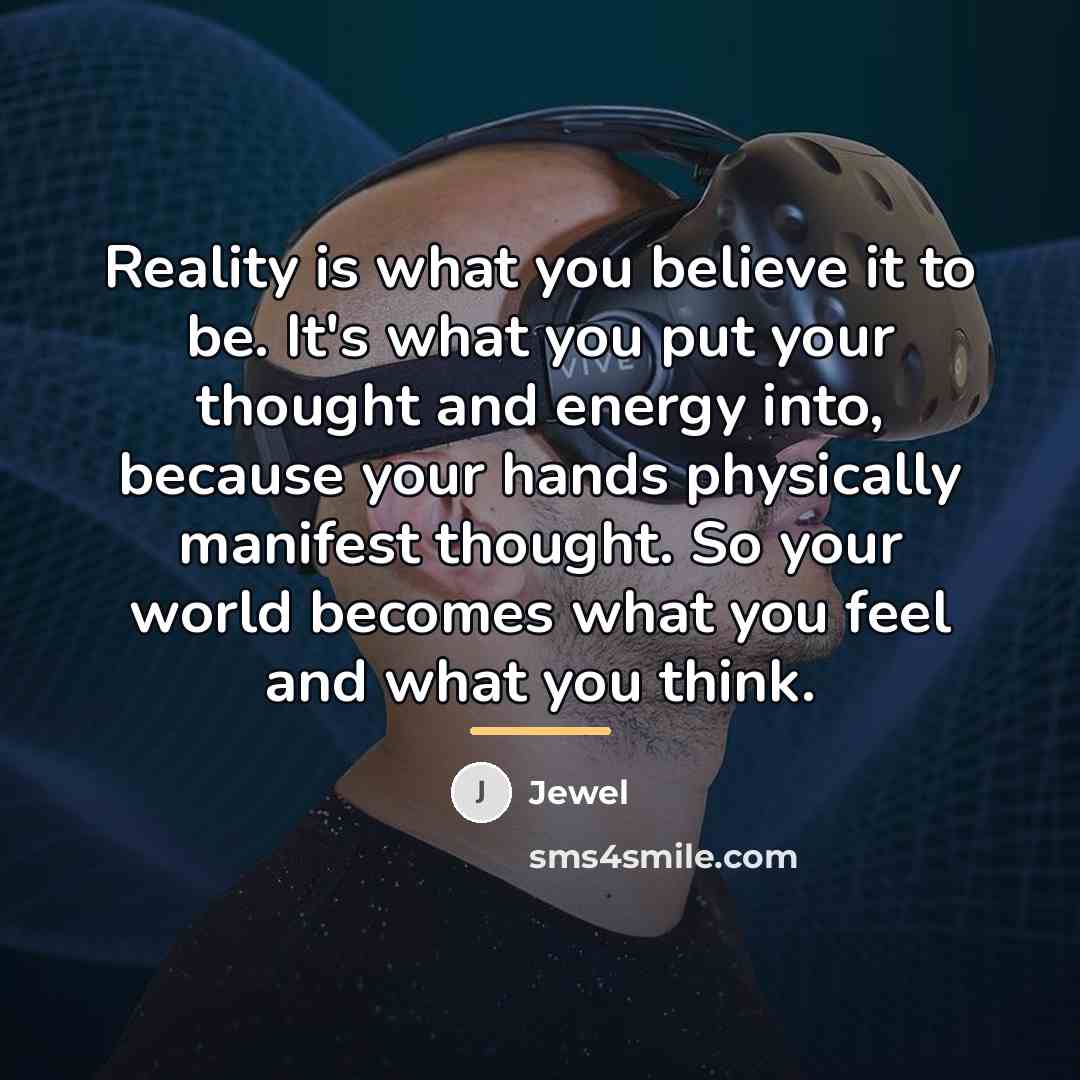 “Reality is what you believe it to be. It's what…” quote by Jewel