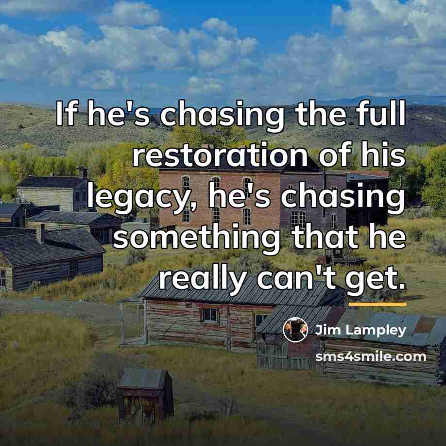 “If he's chasing the full restoration of his legacy, he's…” quote by Jim Lampley