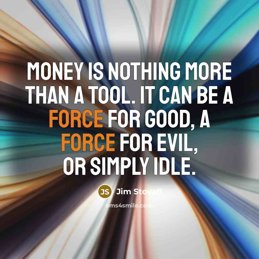 “Money is nothing more than a tool. It can be…” quote by Jim Stovall