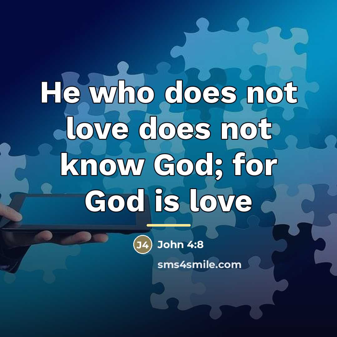 “He who does not love does not know God; for…” quote by John 4:8