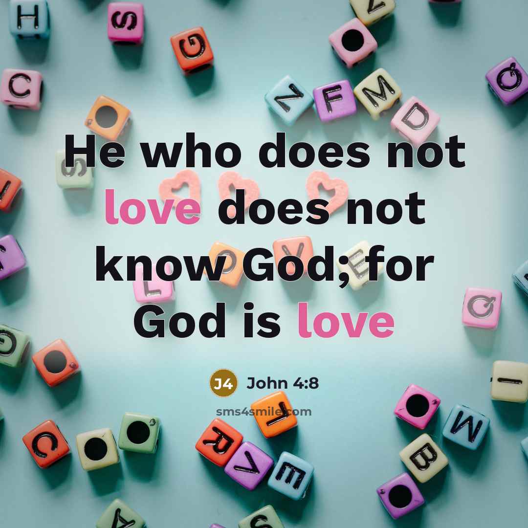 “He who does not love does not know God; for God is love” quote by John 4:8