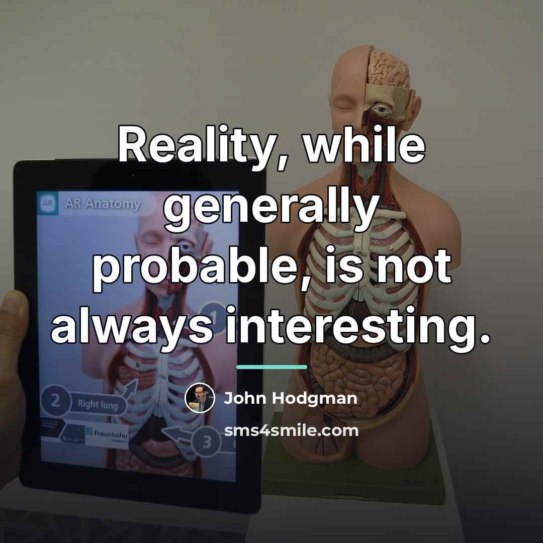 “Reality, while generally probable, is not always interesting.…” quote by John Hodgman