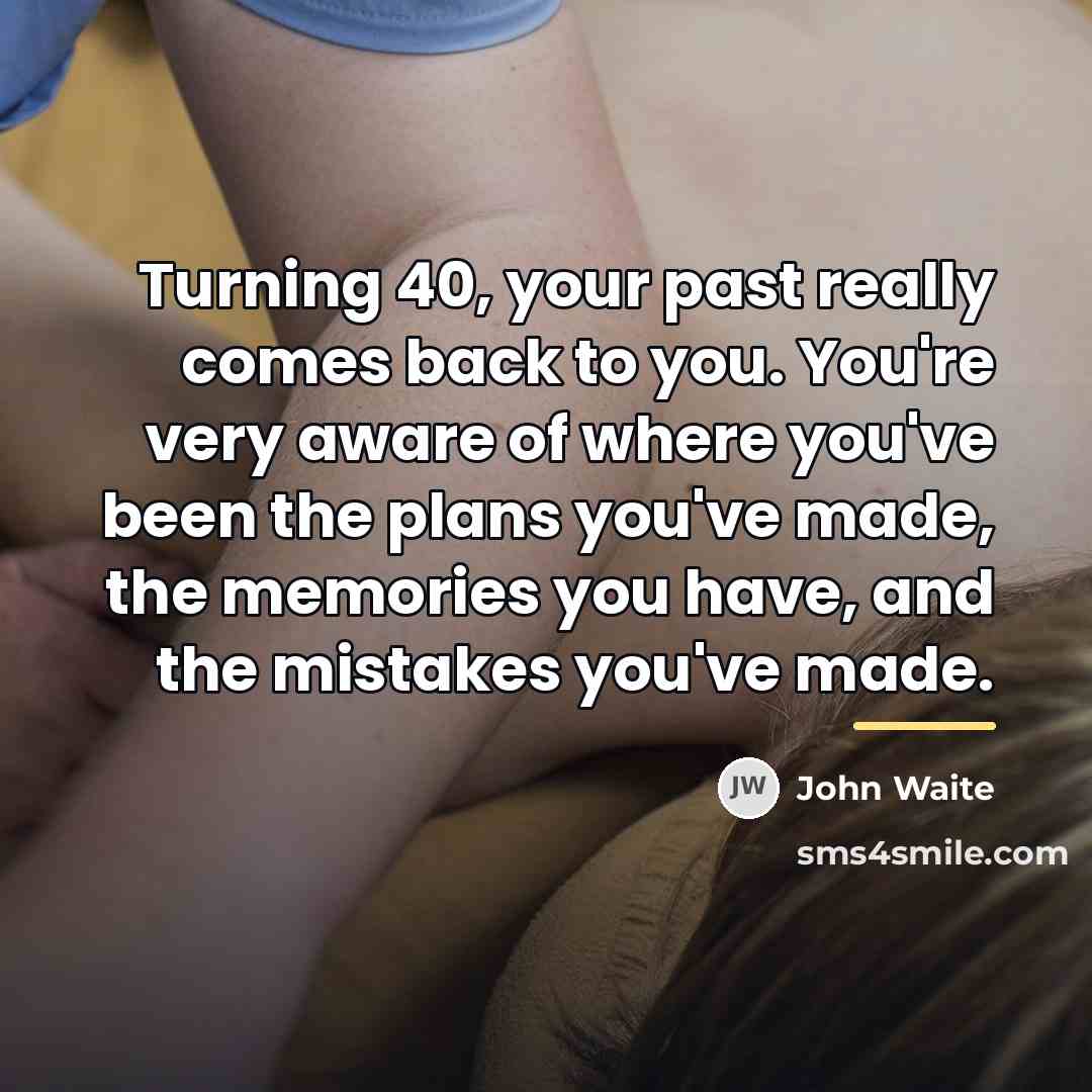“Turning 40, your past really comes back to you. You're…” quote by John Waite