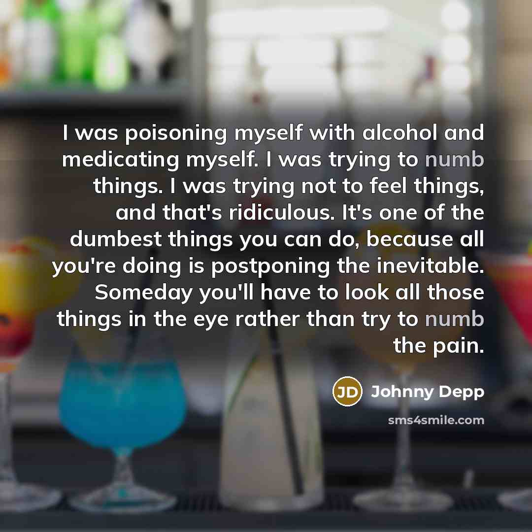 “I was poisoning myself with alcohol and medicating myself. I…” quote by Johnny Depp