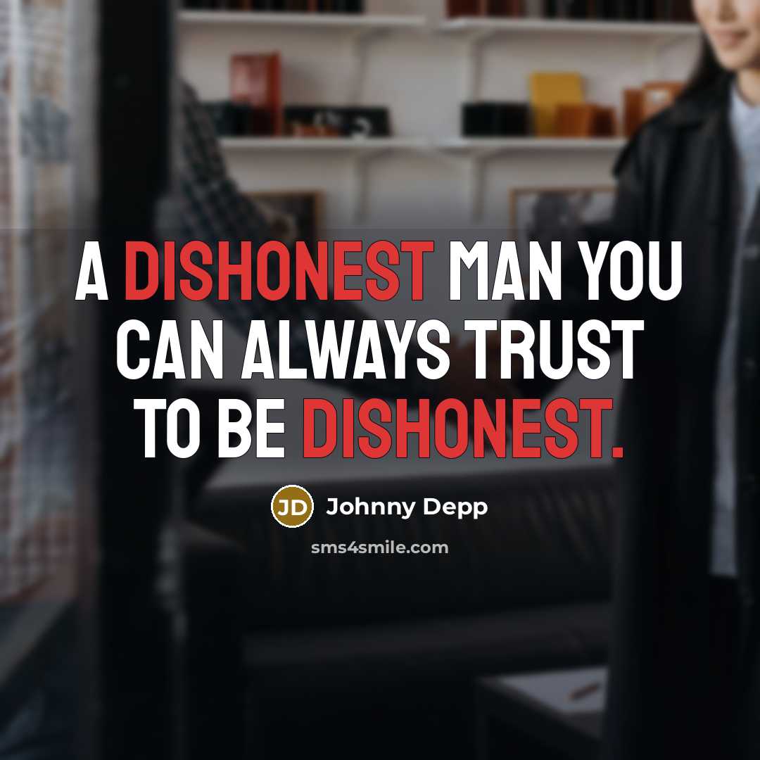 “A dishonest man you can always trust to be dishonest.…” quote by Johnny Depp