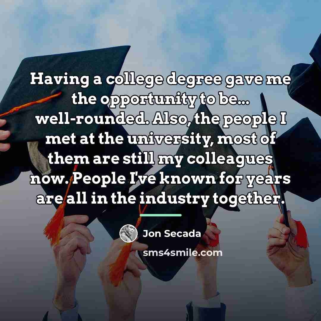 “Having a college degree gave me the opportunity to be...…” quote by Jon Secada