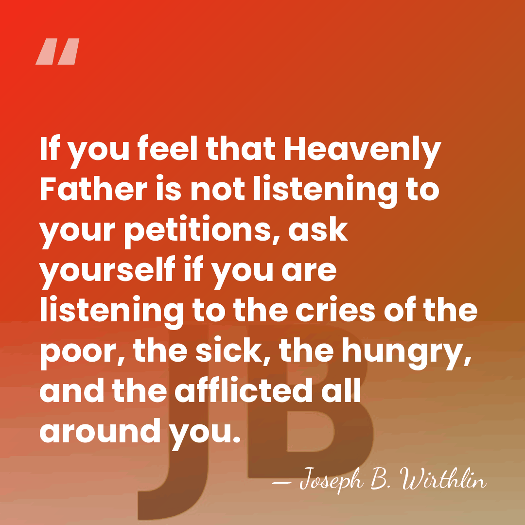 If you feel that Heavenly Father is not listening to your petitions,&hellip; - Joseph B. Wirthlin