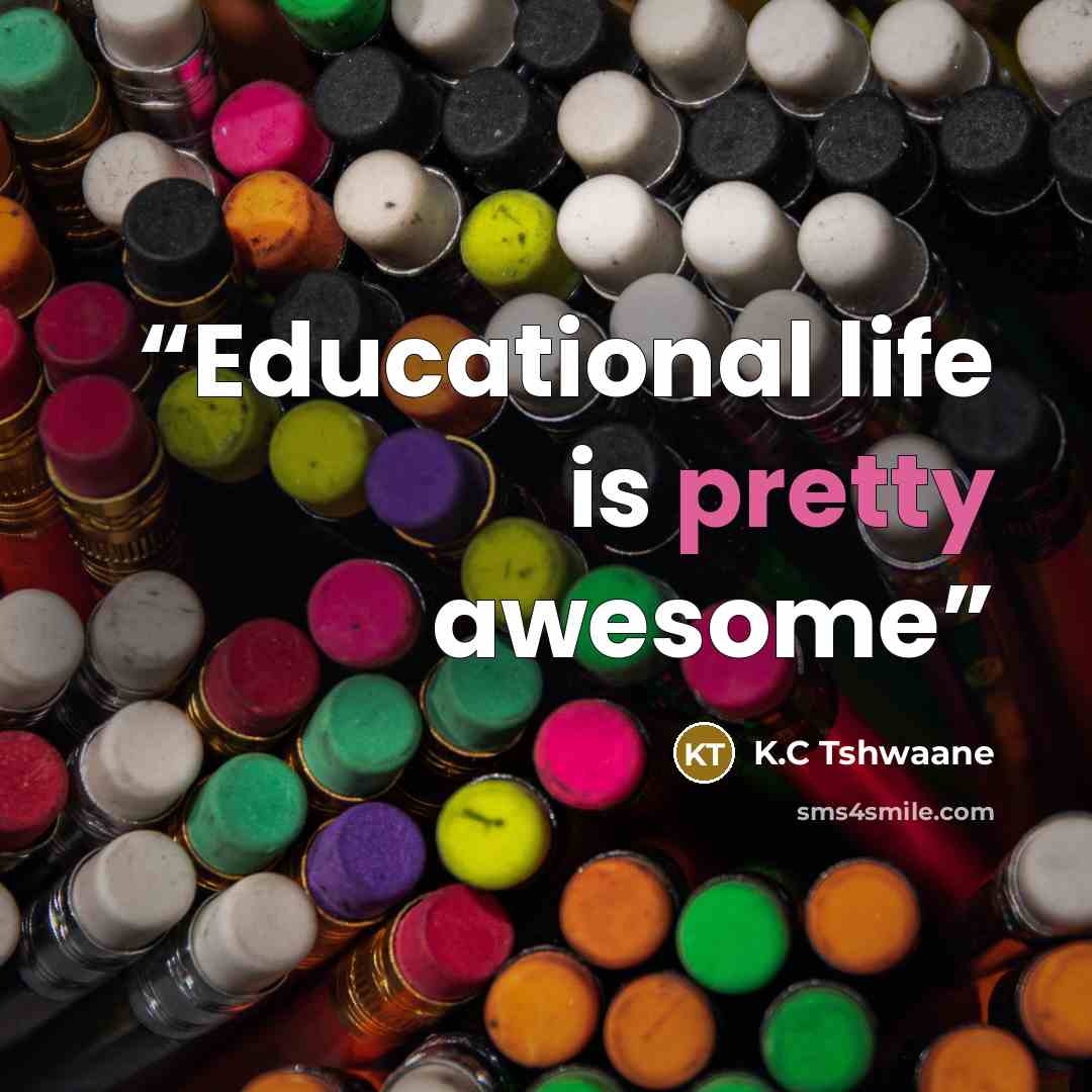 “Educational life is pretty awesome” quote by K.C Tshwaane