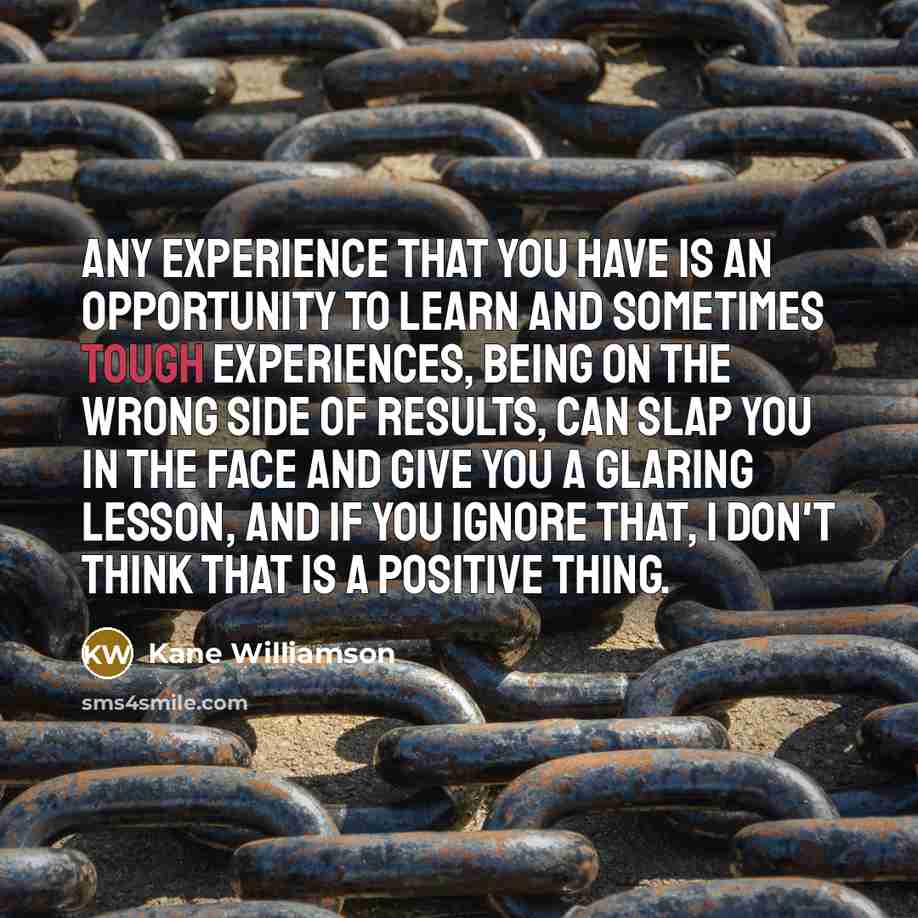 “Any experience that you have is an opportunity to learn…” quote by Kane Williamson