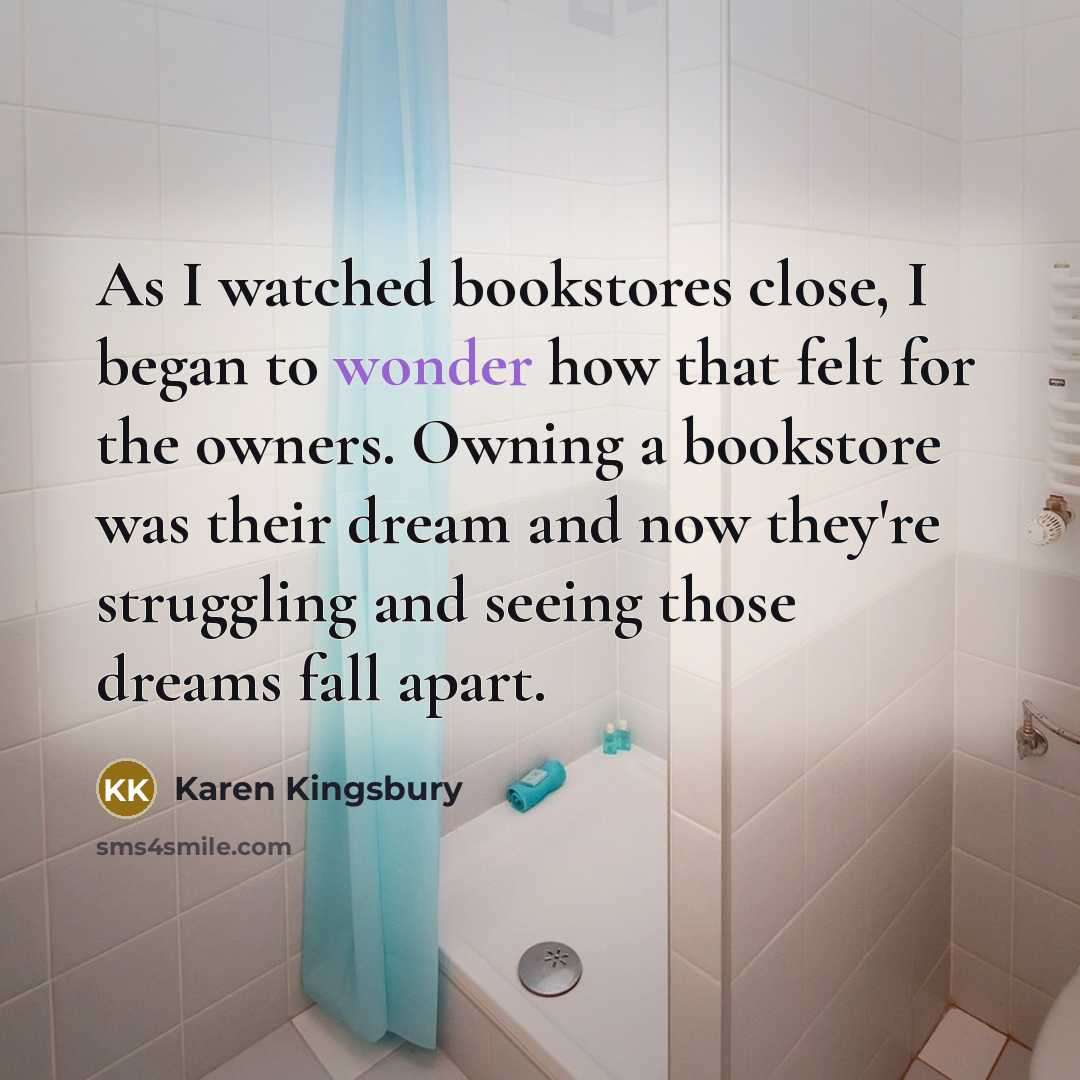 “As I watched bookstores close, I began to wonder how…” quote by Karen Kingsbury