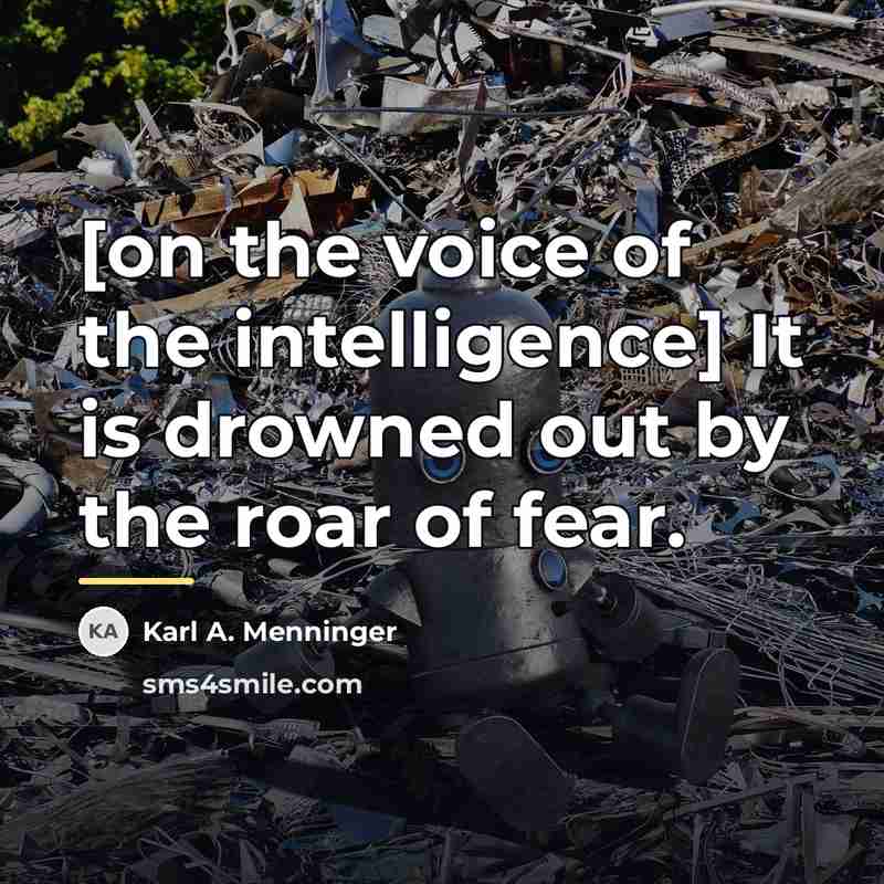 “[on the voice of the intelligence] It is drowned out…” quote by Karl A. Menninger