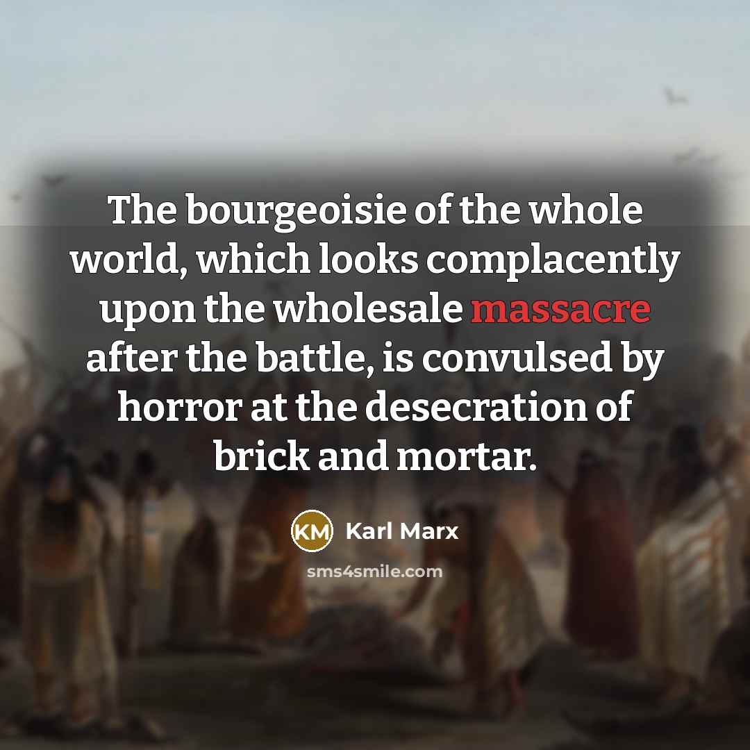 “The bourgeoisie of the whole world, which looks complacently upon…” quote by Karl Marx