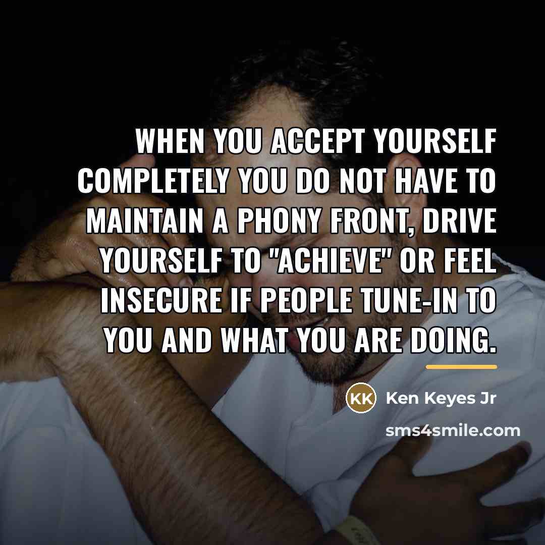 “When you accept yourself completely you do not have to…” quote by Ken Keyes Jr