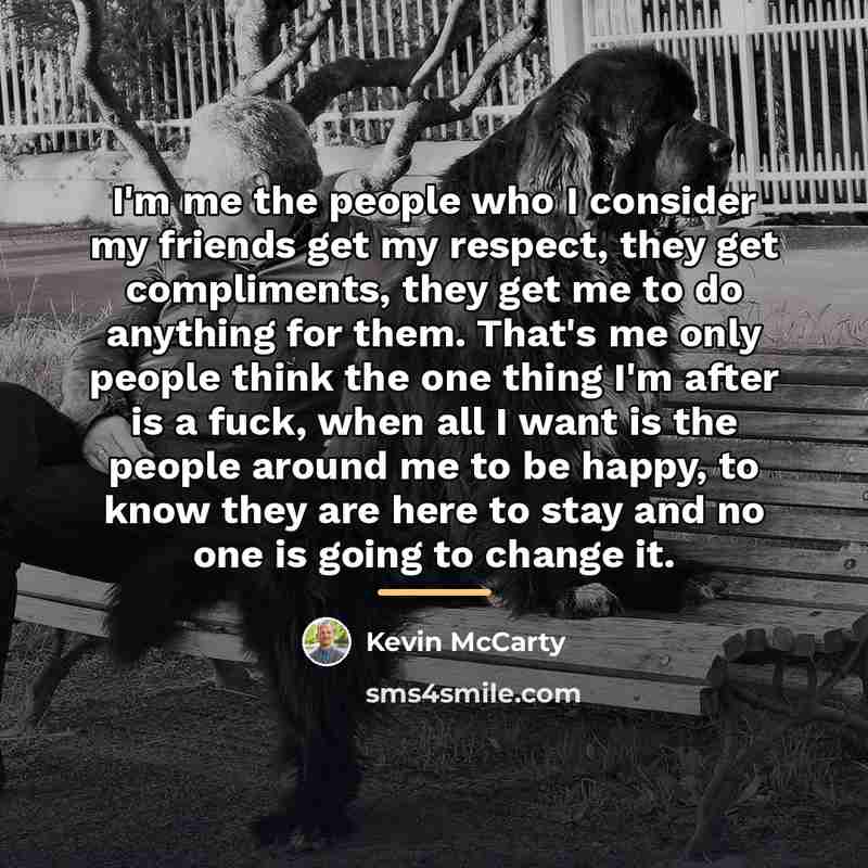 “I'm me the people who I consider my friends get…” quote by Kevin McCarty