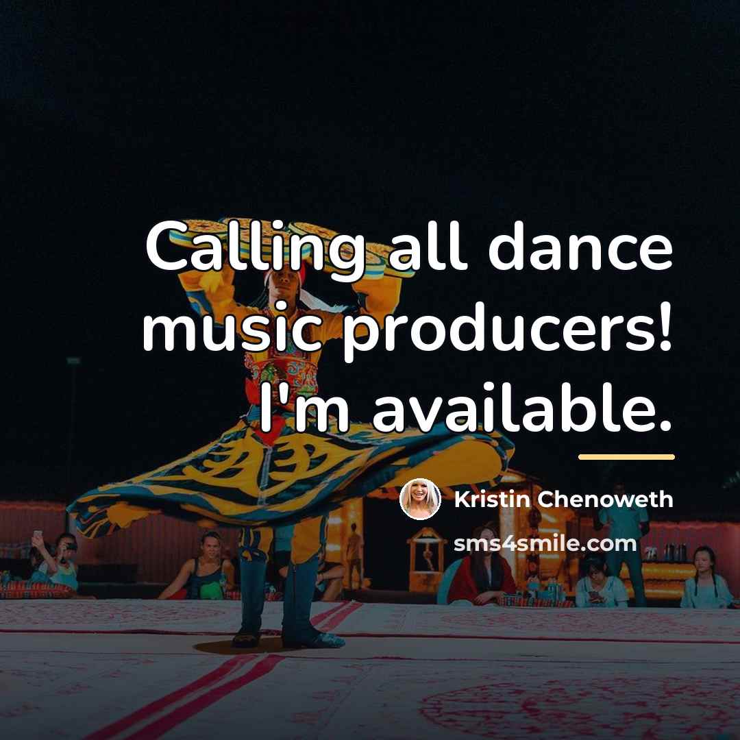 “Calling all dance music producers! I'm available.…” quote by Kristin Chenoweth