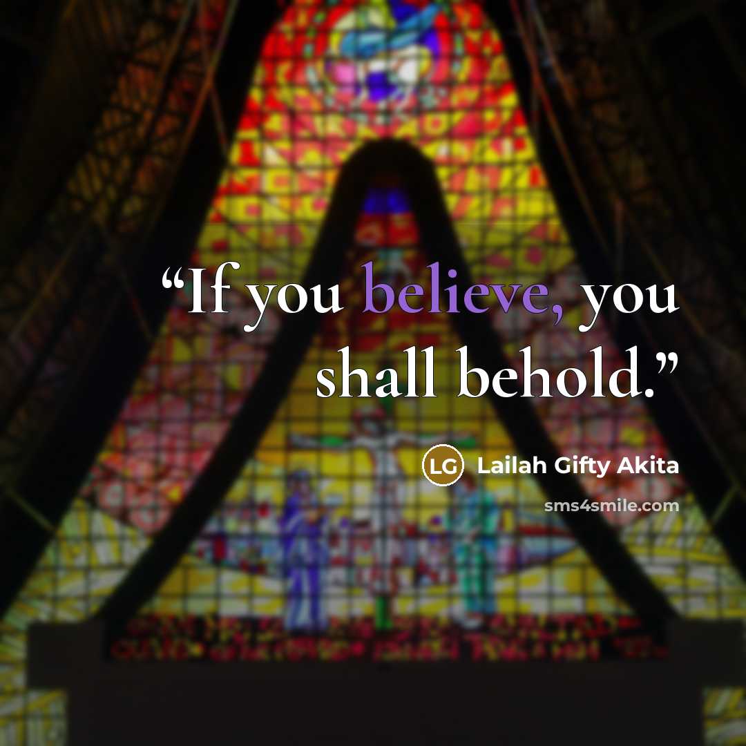 “If you believe, you shall behold.” quote by Lailah Gifty Akita