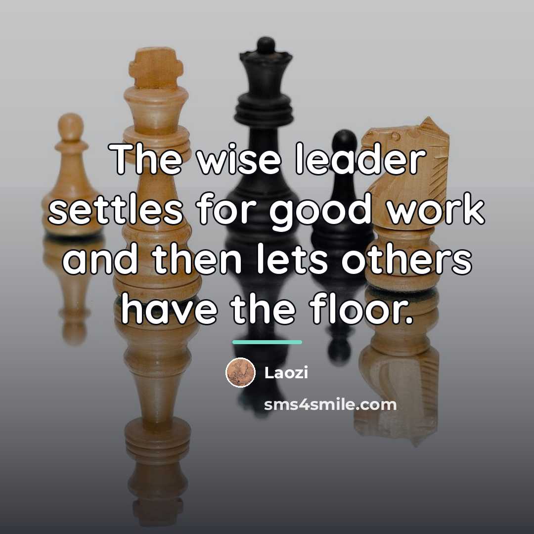 “The wise leader settles for good work and then lets…” quote by Laozi