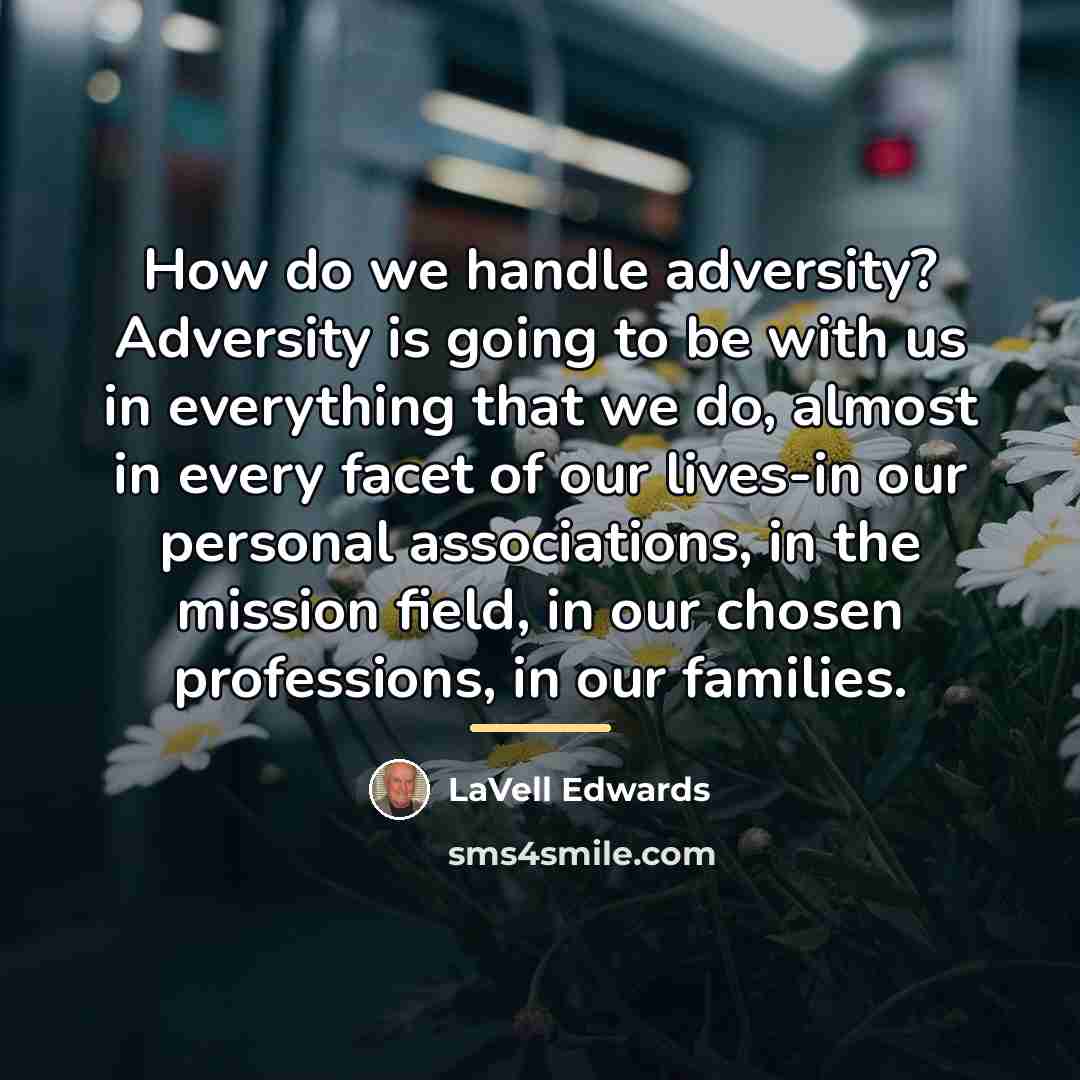 “How do we handle adversity? Adversity is going to be…” quote by LaVell Edwards