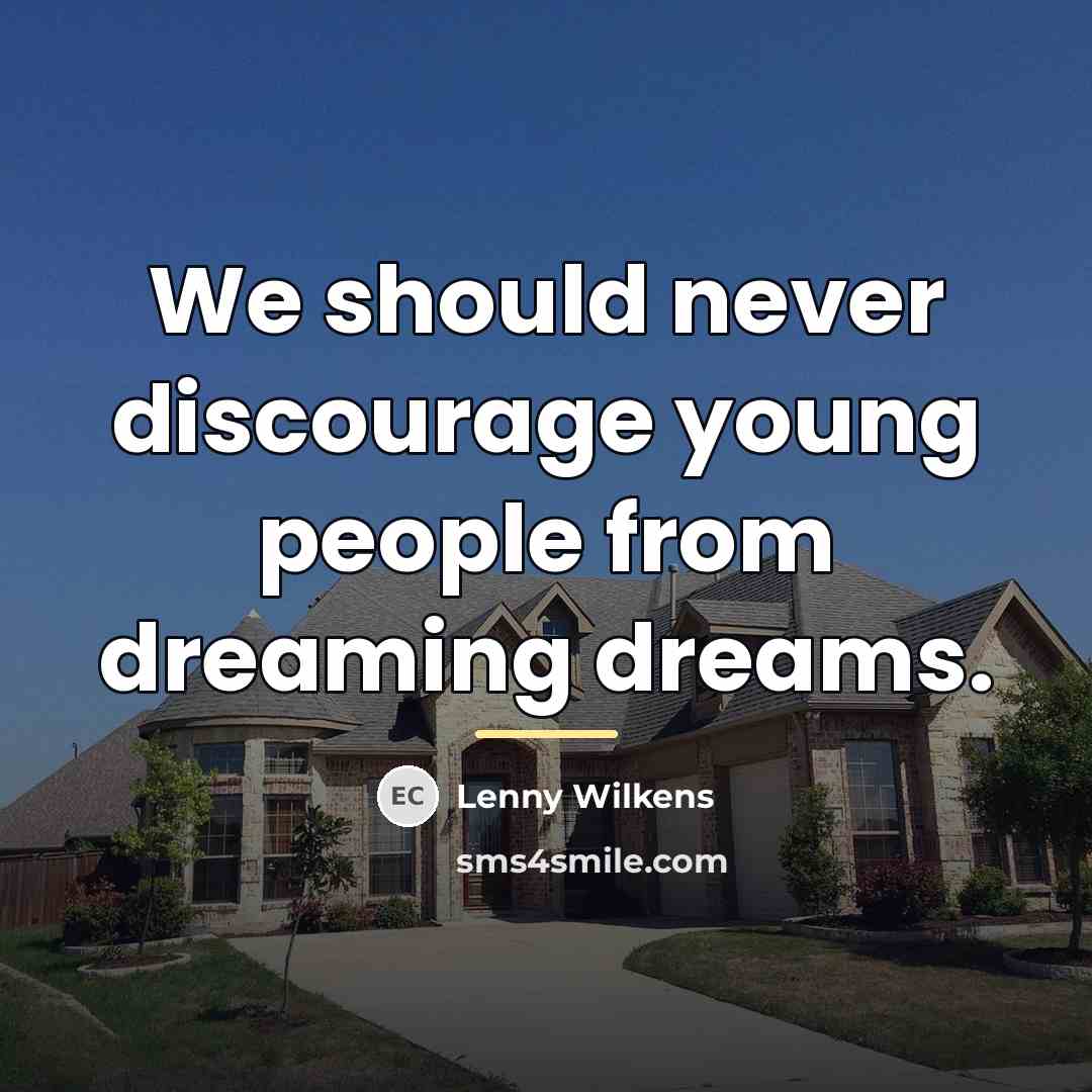 “We should never discourage young people from dreaming dreams.…” quote by Lenny Wilkens