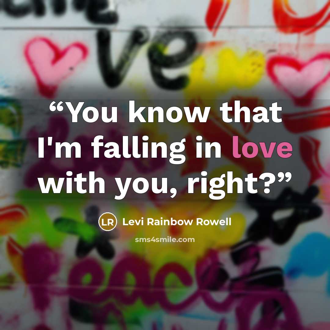 “You know that I'm falling in love with you, right?” quote by Levi Rainbow Rowell