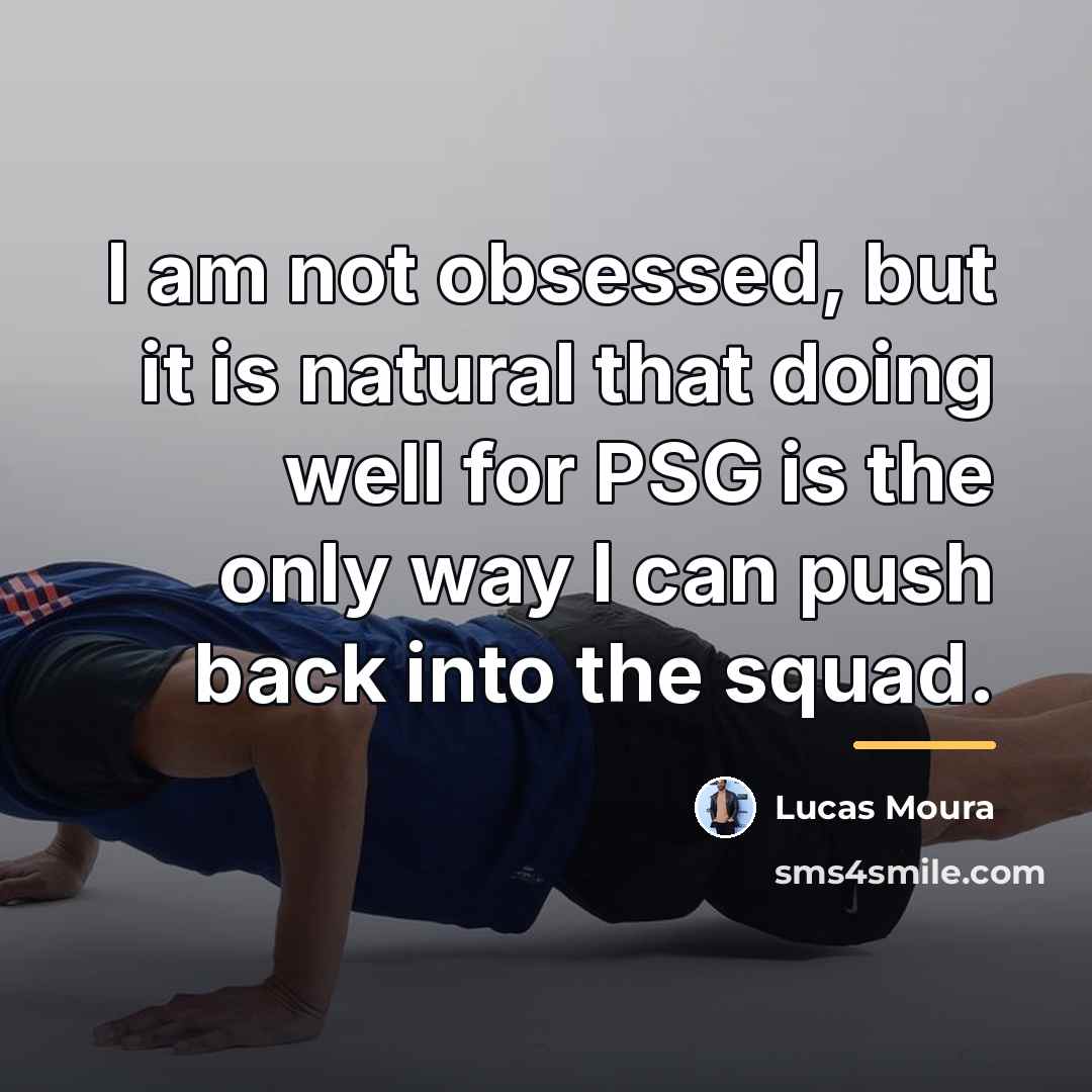 “I am not obsessed, but it is natural that doing…” quote by Lucas Moura