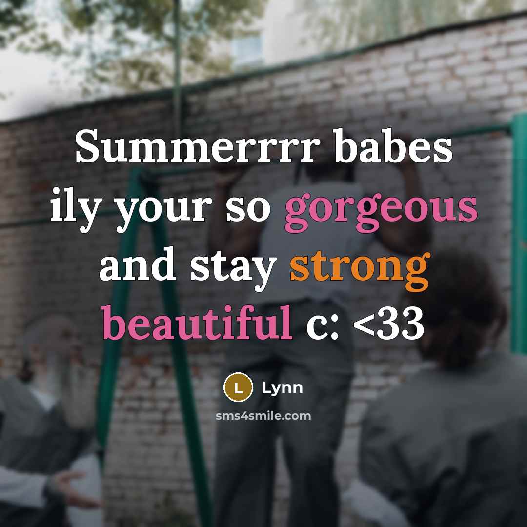 “Summerrrr babes ily your so gorgeous and stay strong beautiful c:” quote by Lynn