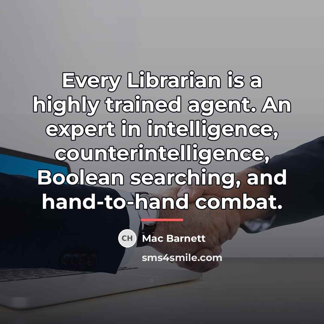 “Every Librarian is a highly trained agent. An expert in…” quote by Mac Barnett