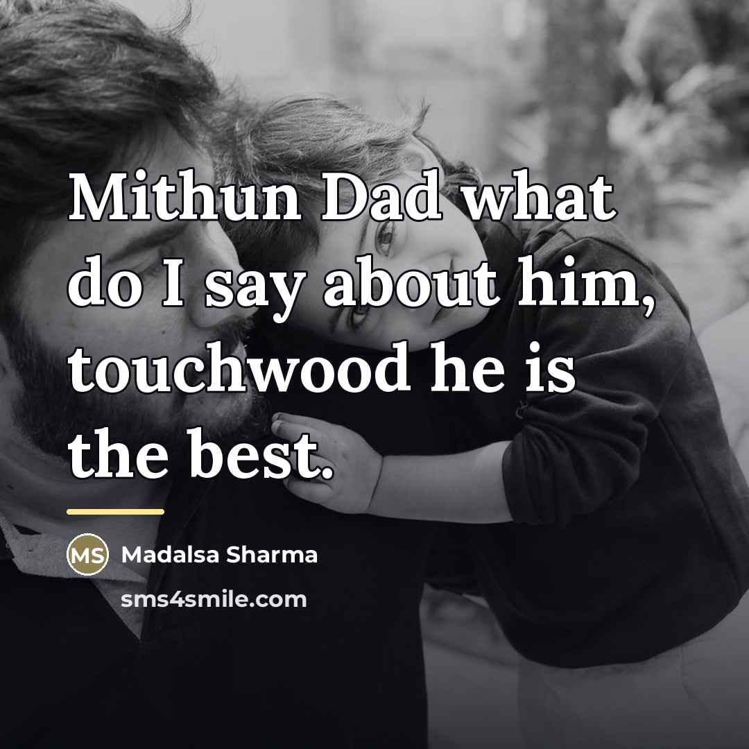 “Mithun Dad what do I say about him, touchwood he…” quote by Madalsa Sharma