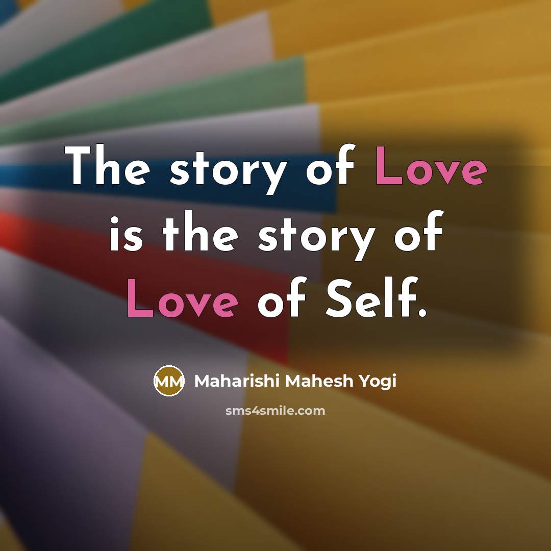“The story of Love is the story of Love of…” quote by Maharishi Mahesh Yogi