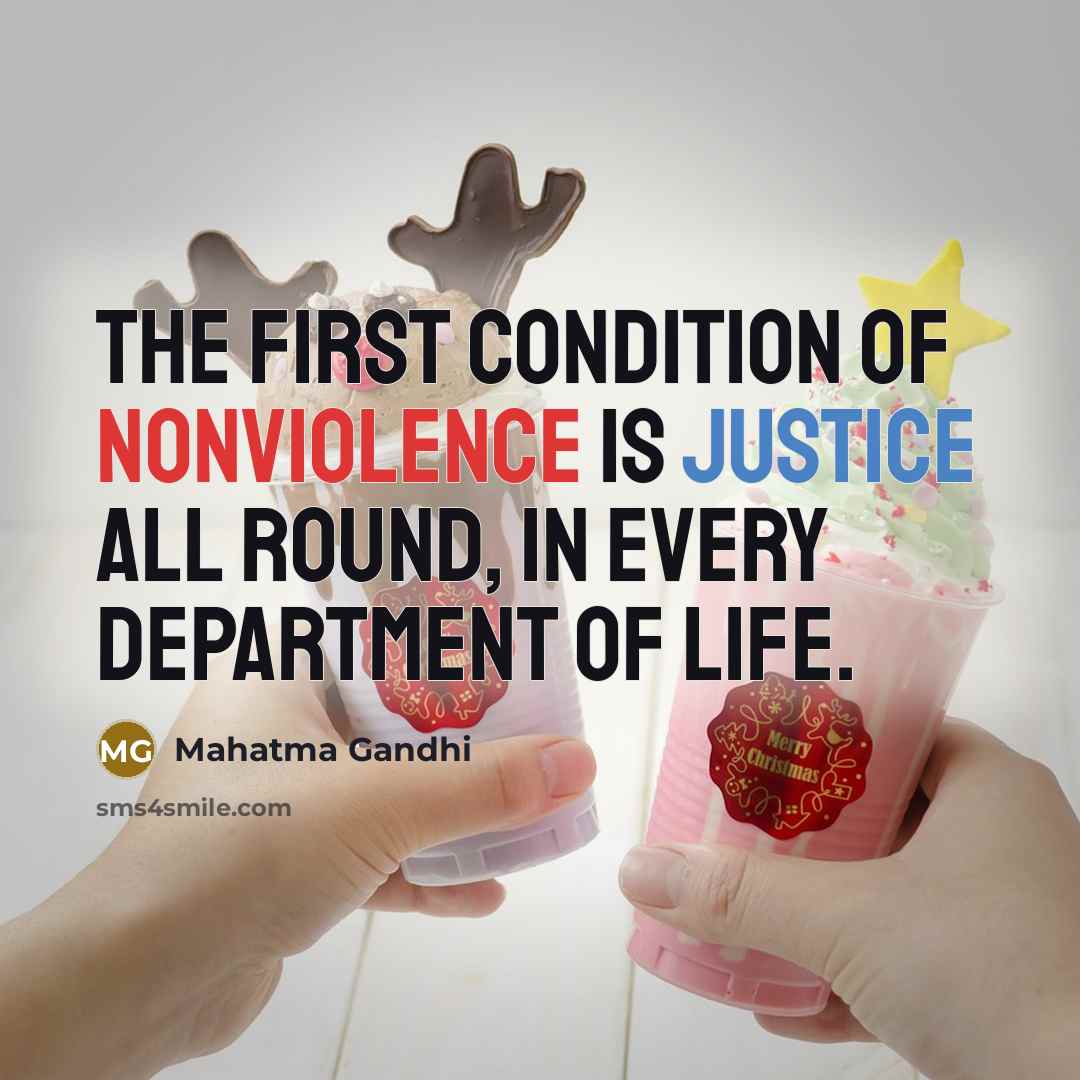 “The first condition of nonviolence is justice all round, in…” quote by Mahatma Gandhi