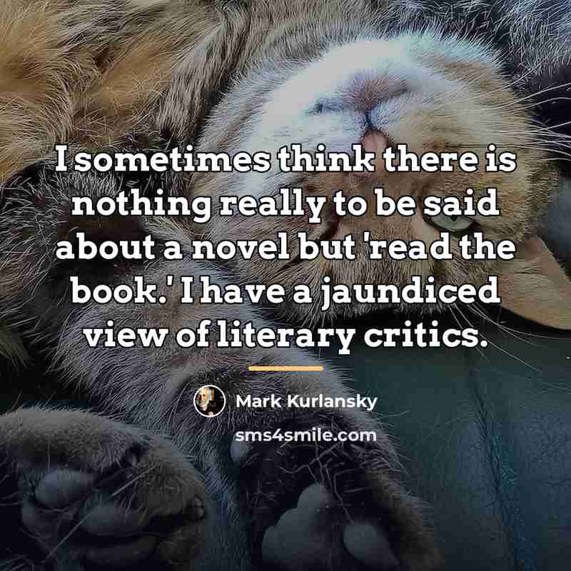 “I sometimes think there is nothing really to be said…” quote by Mark Kurlansky