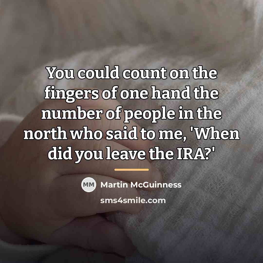 “You could count on the fingers of one hand the…” quote by Martin McGuinness