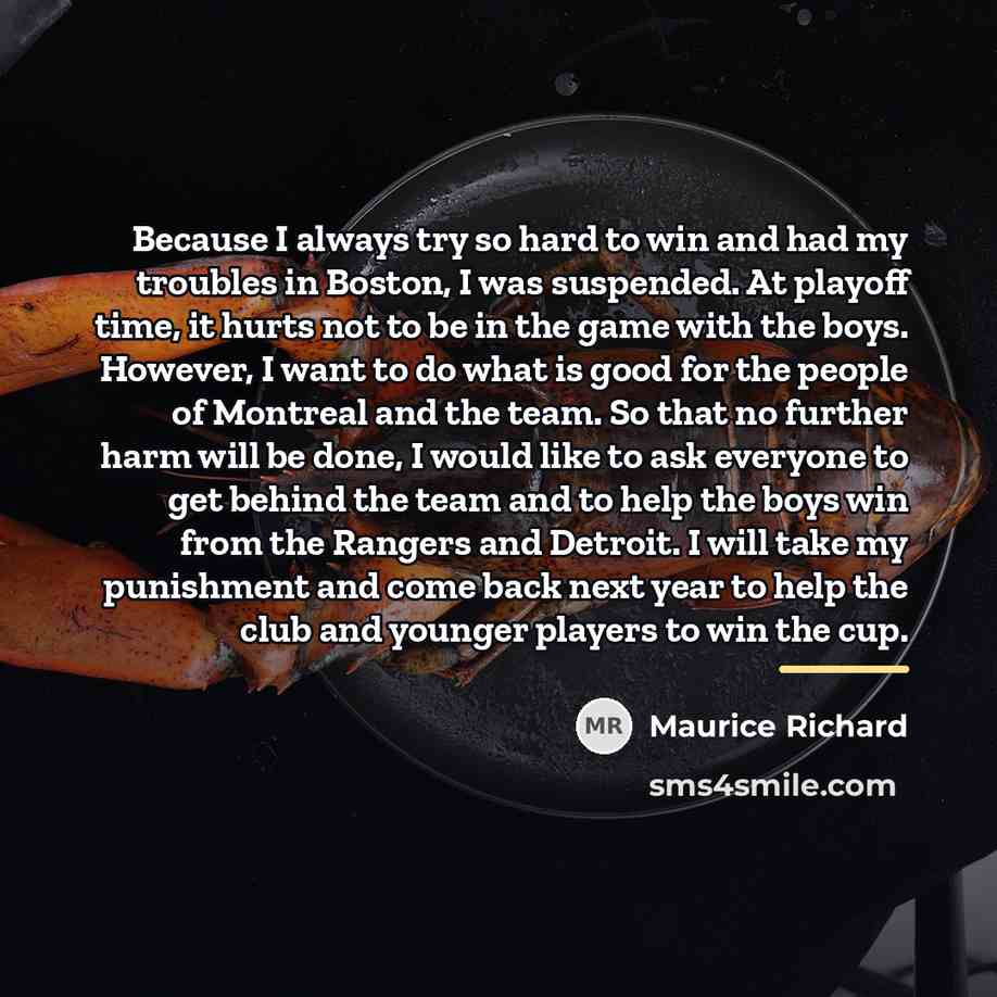 “Because I always try so hard to win and had…” quote by Maurice Richard