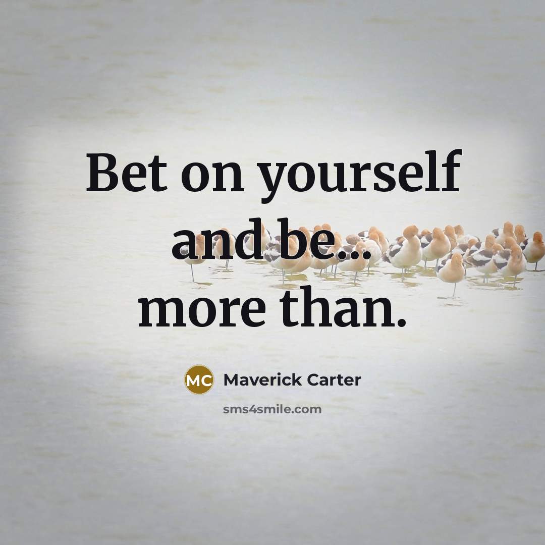 “Bet on yourself and be... more than.…” quote by Maverick Carter