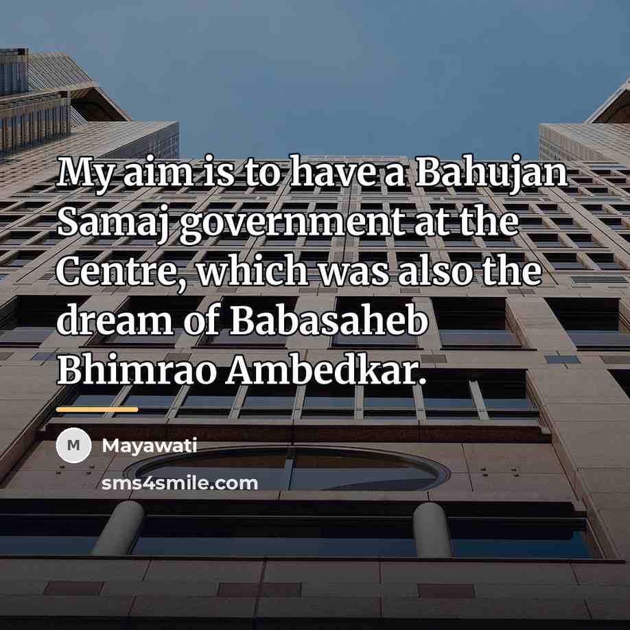 “My aim is to have a Bahujan Samaj government at…” quote by Mayawati