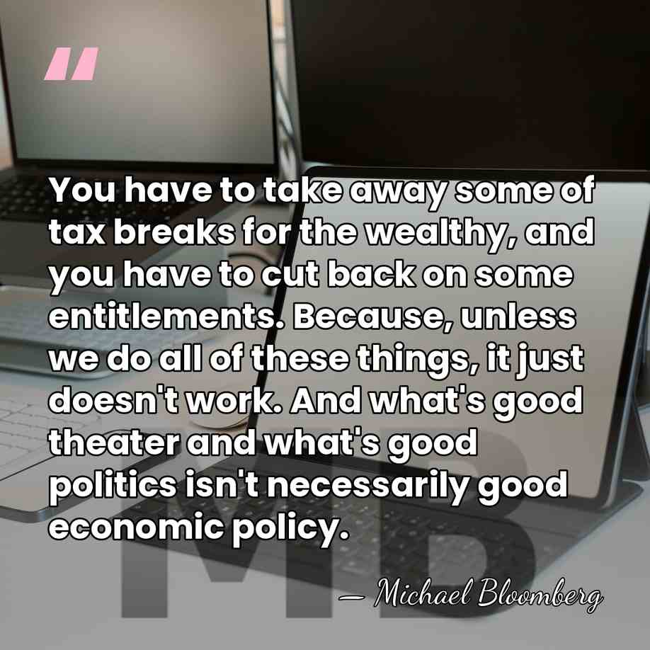 You have to take away some of tax breaks for the wealthy,&hellip; - Michael Bloomberg