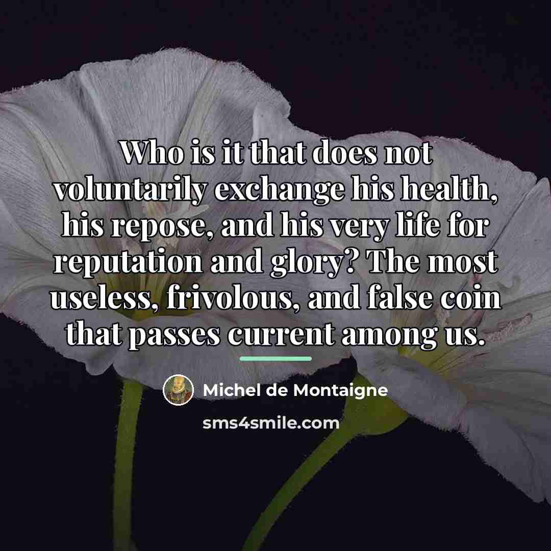 “Who is it that does not voluntarily exchange his health,…” quote by Michel de Montaigne