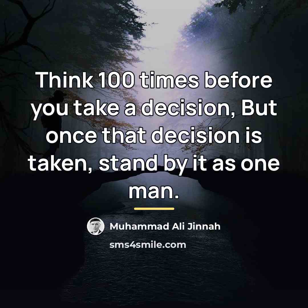 “Think 100 times before you take a decision, But once…” quote by Muhammad Ali Jinnah