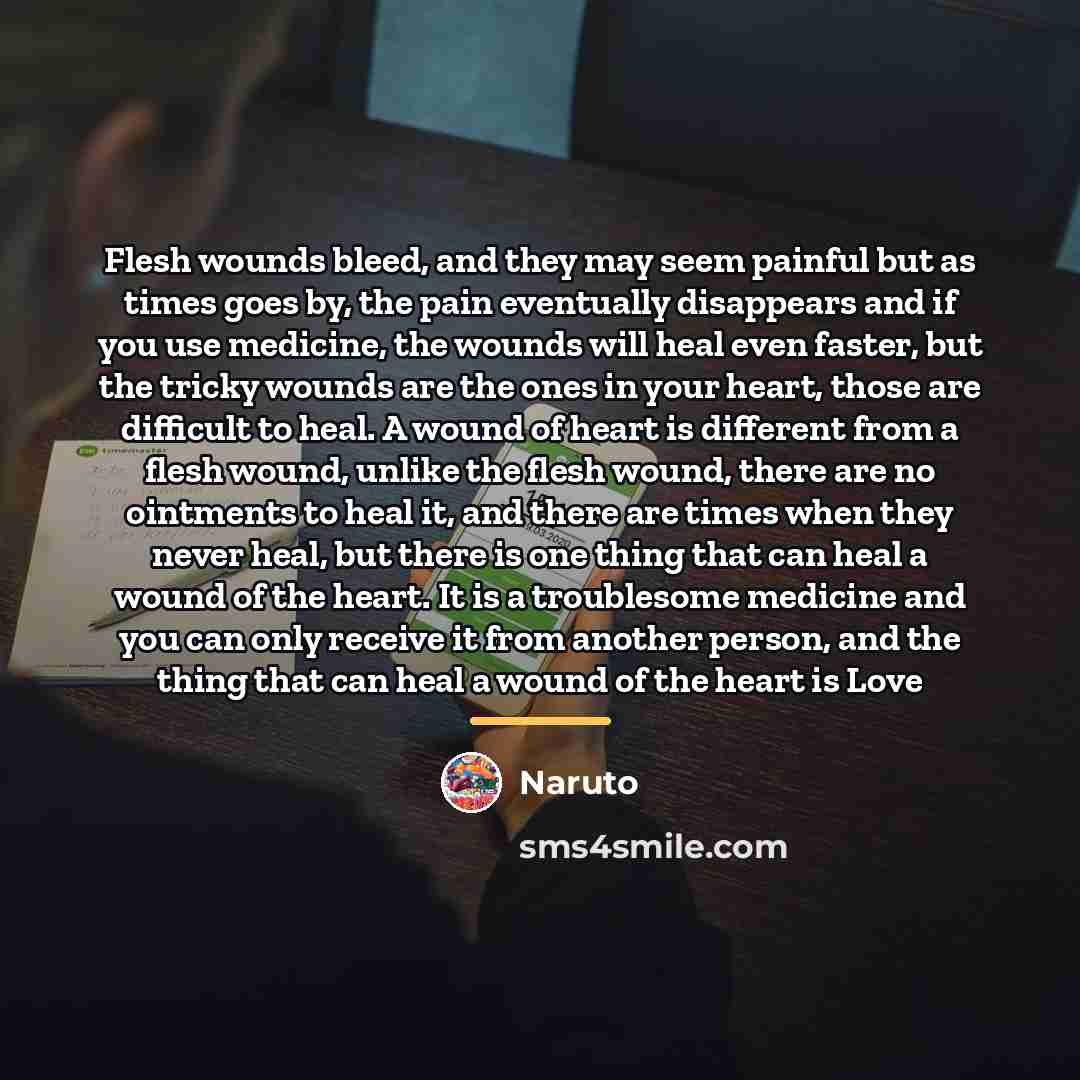 “Flesh wounds bleed, and they may seem painful but as…” quote by Naruto