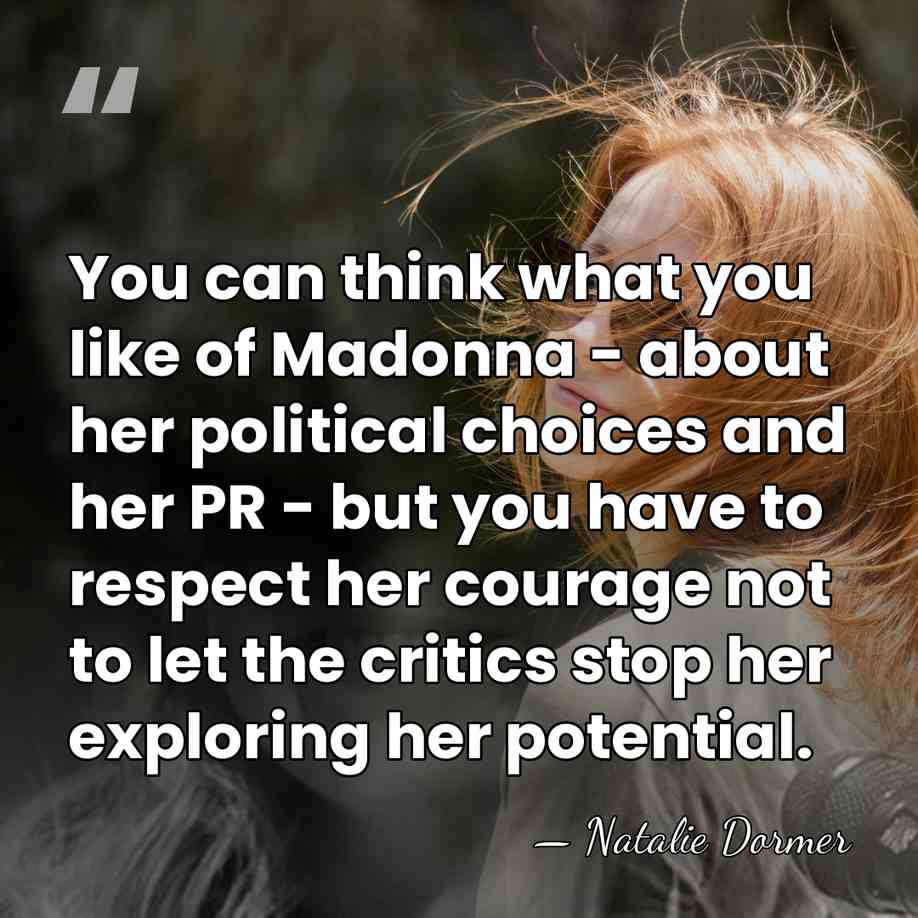 You can think what you like of Madonna - about her political&hellip; - Natalie Dormer
