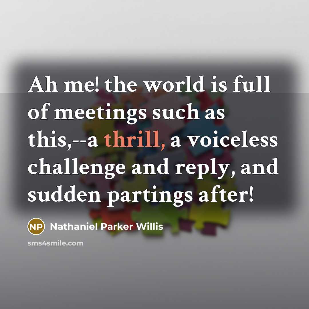 “Ah me! the world is full of meetings such as…” quote by Nathaniel Parker Willis