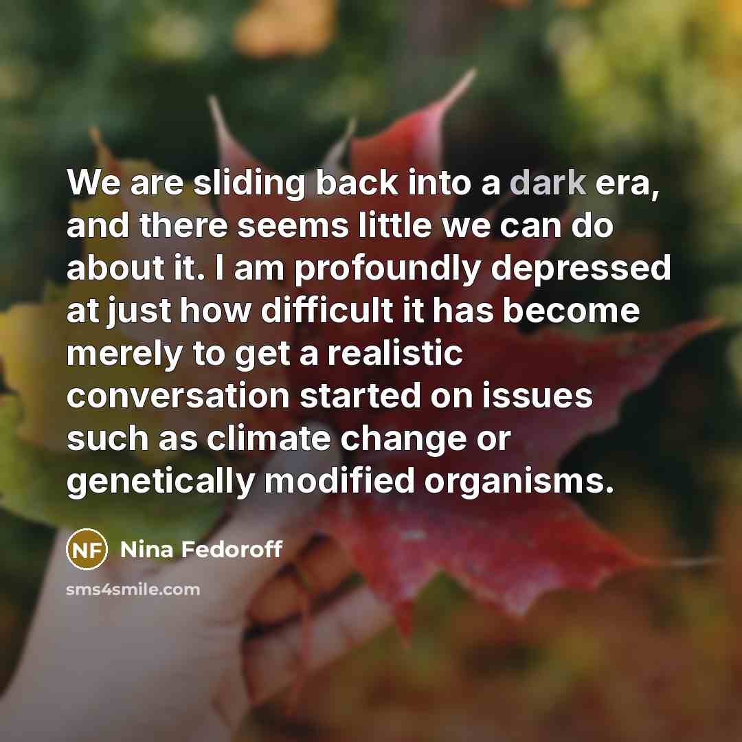 “We are sliding back into a dark era, and there…” quote by Nina Fedoroff