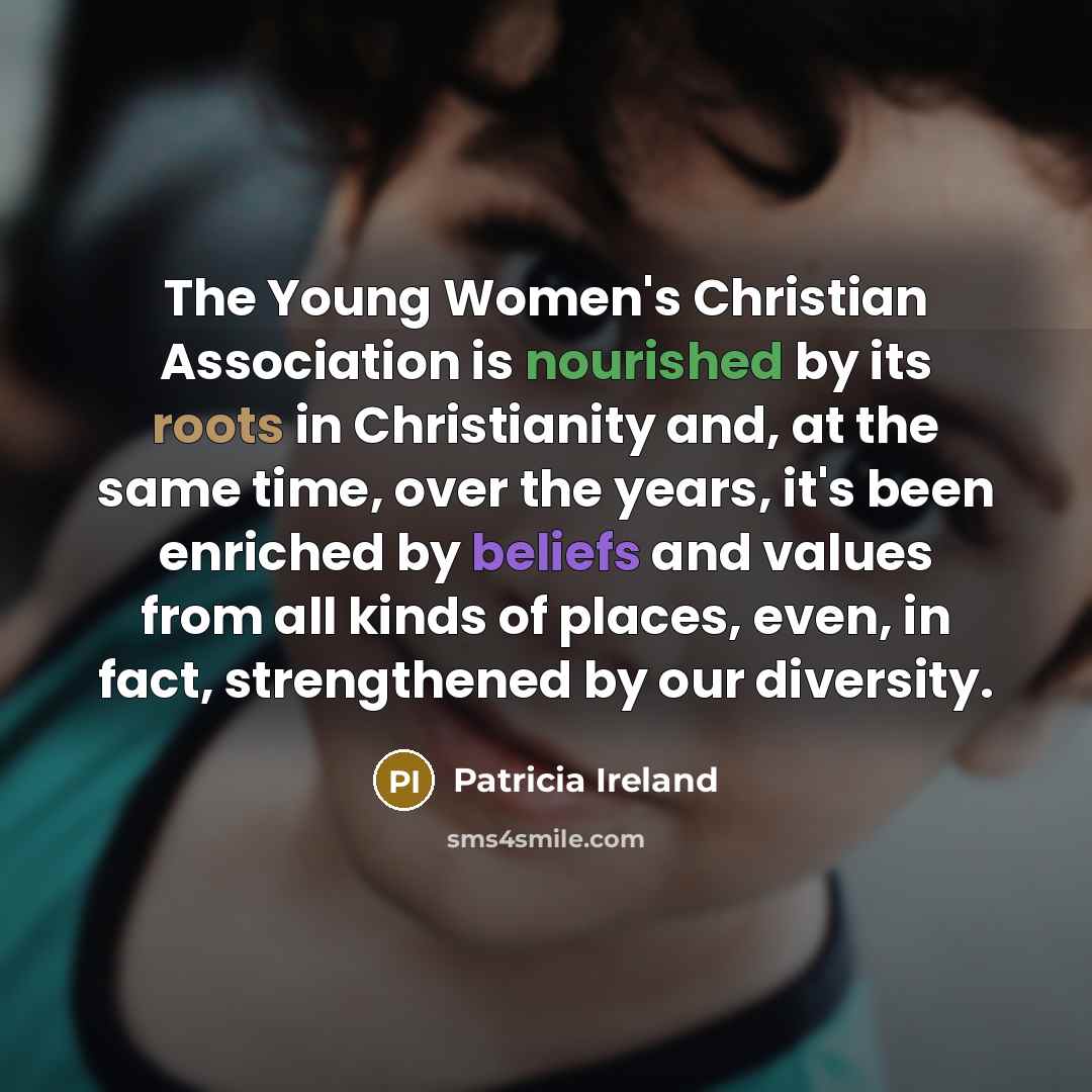 “The Young Women's Christian Association is nourished by its roots…” quote by Patricia Ireland