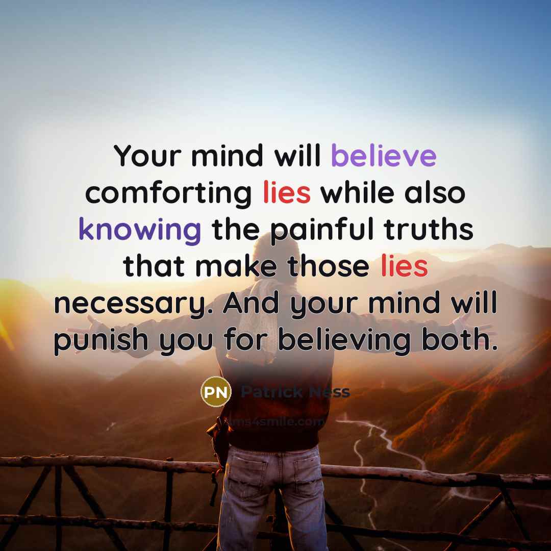 “Your mind will believe comforting lies while also knowing the…” quote by Patrick Ness