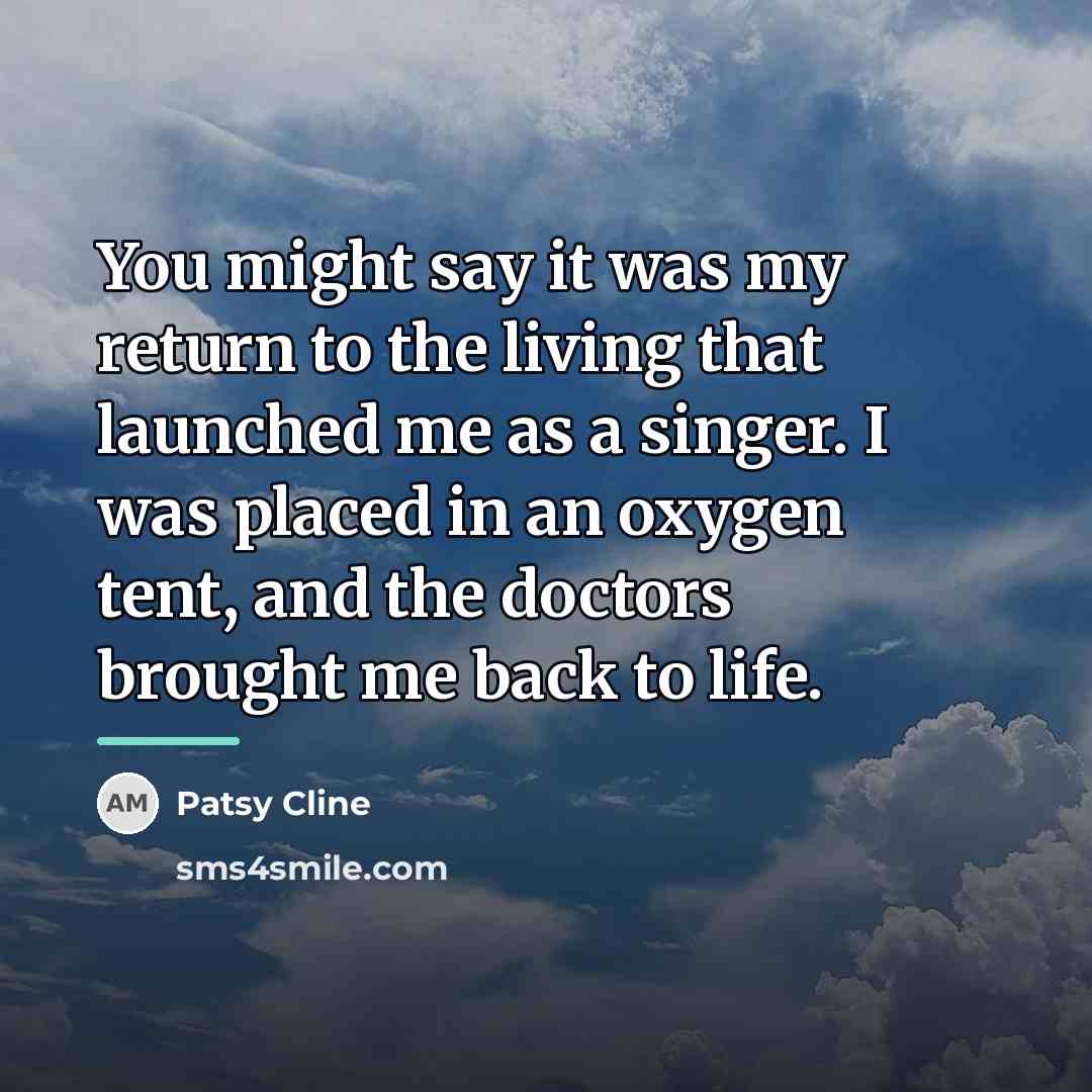 “You might say it was my return to the living…” quote by Patsy Cline