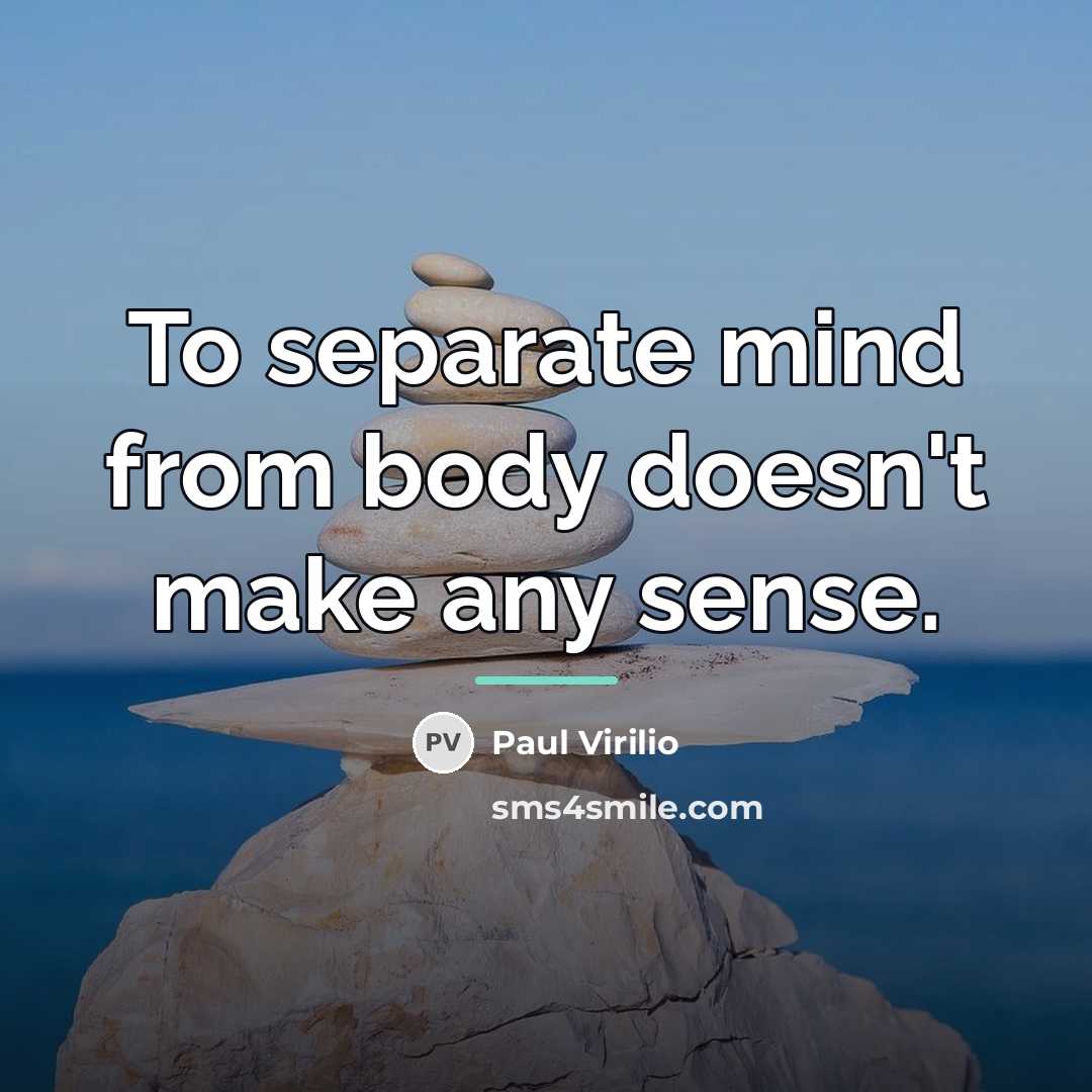 “To separate mind from body doesn't make any sense.…” quote by Paul Virilio
