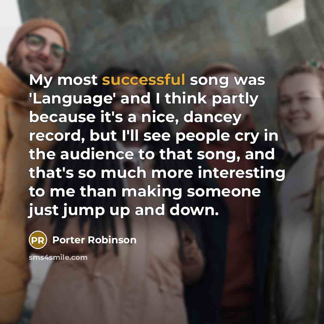 “My most successful song was 'Language' and I think partly…” quote by Porter Robinson