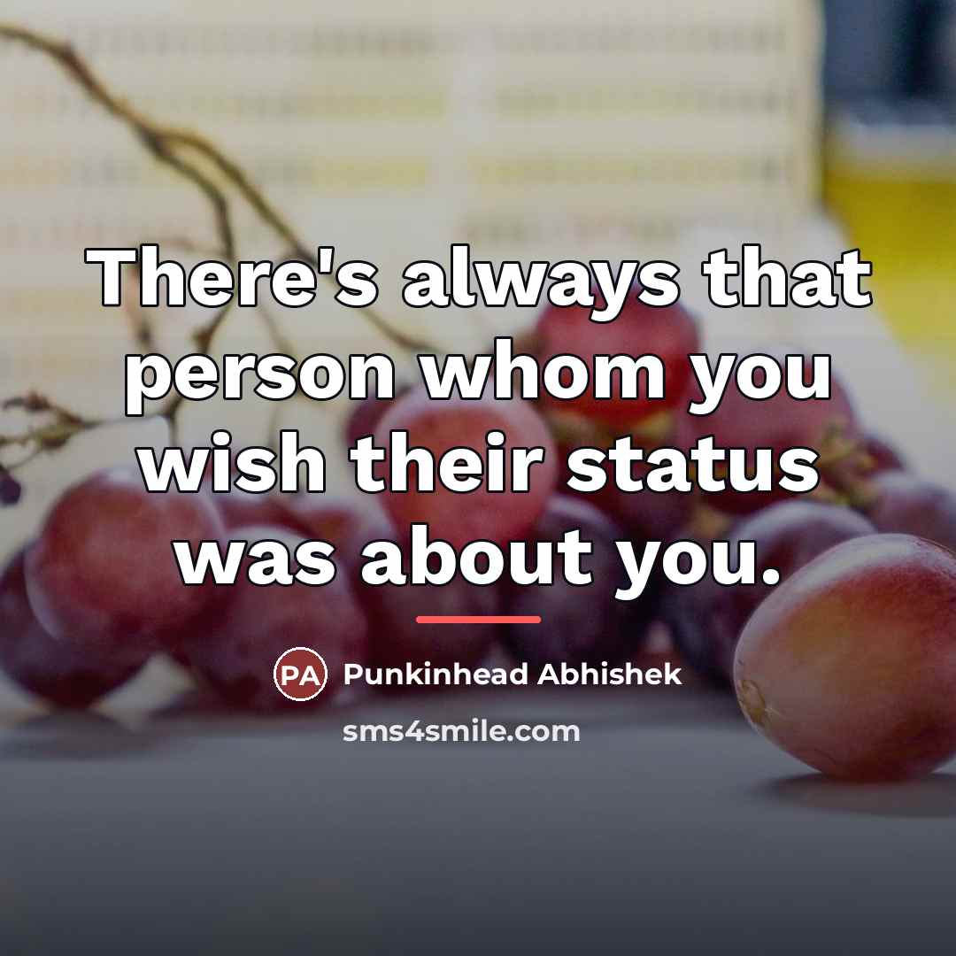 “There's always that person whom you wish their status was…” quote by Punkinhead Abhishek